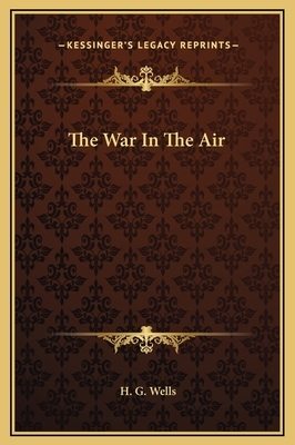 The War in the Air: by H.G. Wells