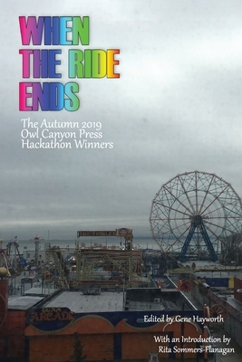 When the Ride Ends: The Autumn 2019 Owl Canyon Press Hackathon Winners by Michelle Denham, Desirae Matherly, Polk Emily