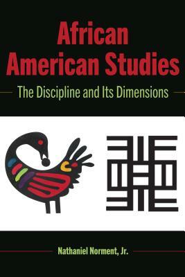 African American Studies: The Discipline and Its Dimensions by Nathaniel Norment Jr.