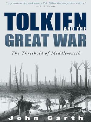 Tolkien and the Great War: The Threshold of Middle-earth by John Garth