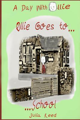 Ollie Goes To School: A Day With Ollie by Julia Reed