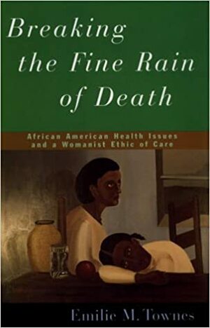 Breaking the Fine Rain of Death by Emilie M. Townes