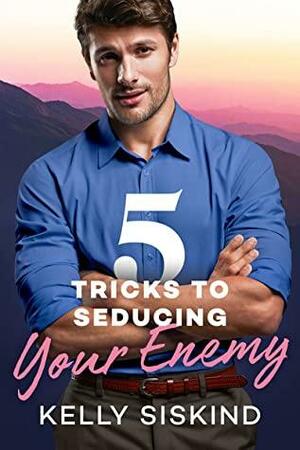 5 Tricks to Seducing Your Enemy by Kelly Siskind