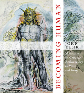 Becoming Human: Meditations on Christian Anthropology in Word and Image by John Behr