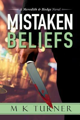 Mistaken Beliefs: A Meredith & Hodge Novel by M. K. Turner