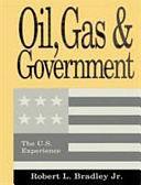 Oil, Gas &amp; Government: The U.S. Experience, Volume 1 by Robert L. Bradley