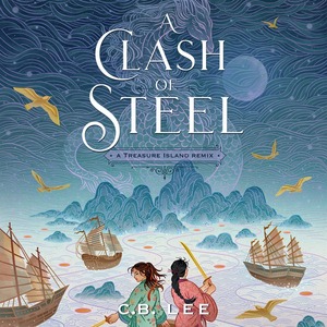 A Clash of Steel: A Treasure Island Remix by C.B. Lee