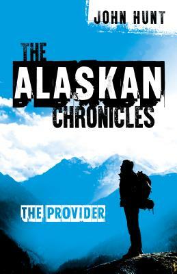 The Alaskan Chronicles: The Provider by John Hunt