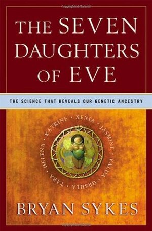 The Seven Daughters of Eve: The Science That Reveals Our Genetic Ancestry by Bryan Sykes