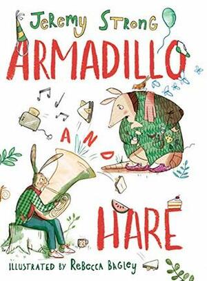 Armadillo and Hare by Rebecca Bagley, Jeremy Strong