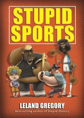 Stupid Sports by Leland Gregory