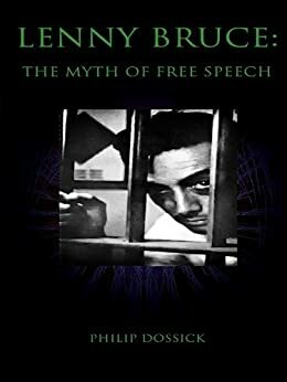 Lenny Bruce: The Myth of Free Speech by Philip Dossick