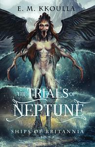 The Trials of Neptune by E.M. Kkoulla