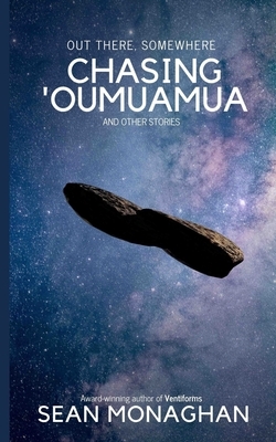 Chasing 'Oumuamua: and other stories by Sean Monaghan