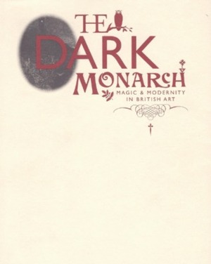 The Dark Monarch: Magic & Modernity In British Art by Michael Bracewell, Morrissey