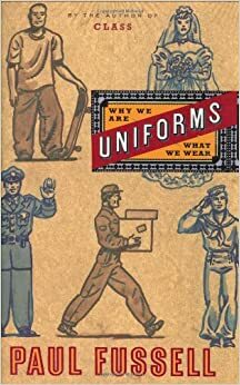 Uniforms: Why We Are What We Wear by Paul Fussell