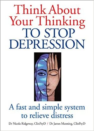 Think About Your Thinking: To Stop Depression by James Manning, Nicola Ridgeway