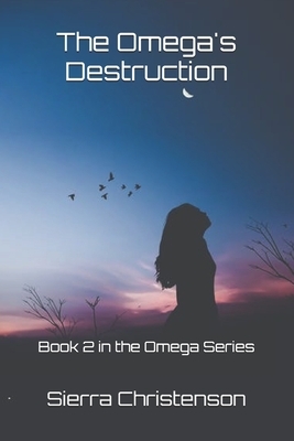 The Omega's Destruction: Book 2 in the Omega Series by Sierra Christenson