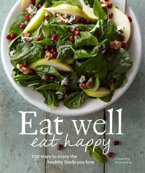 Eat Well, Eat Happy by Charity Ferreira