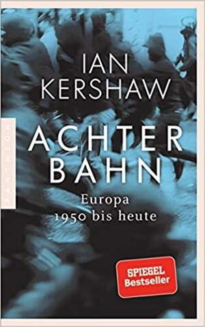 Achterbahn: Europa 1950 bis heute by Ian Kershaw
