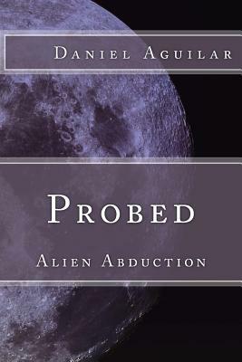 Probed: Alien Abduction by Daniel Aguilar