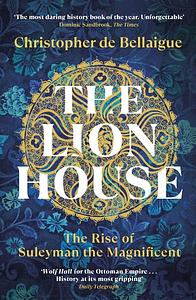 The Lion House: The Coming of a King by Christopher de Bellaigue