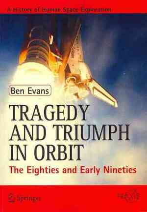 Tragedy and Triumph in Orbit: The Eighties and Early Nineties by Ben Evans