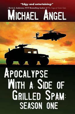 Apocalypse with a Side of Grilled Spam - Season One by Michael Angel