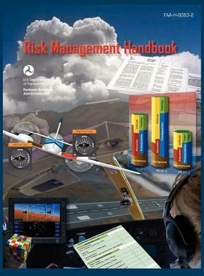 Risk Management Handbook (Faa-H-8083-2) by Flight Standards Service, Federal Aviation Administration, U. S. Department of Transportation