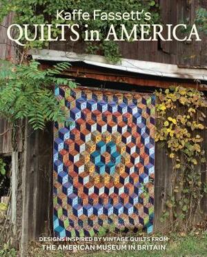 Kaffe Fassett's Quilts in America: Designs Inspired by Vintage Quilts from the American Museum in Britain by Kaffe Fassett