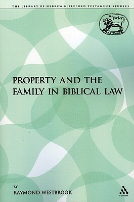 Property and the Family in Biblical Law by Raymond Westbrook