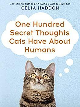 What Cats Want, How to Have A Happy Cat, One Hundred Secret Thoughts Cats Have About Humans 3 Books Collection Set by Yuki Hattori, What Cats Want By Dr. Yuki Hattori, Celia Haddon, Andrea McHugh