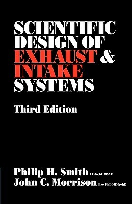 Scientific Design of Exhaust and Intake Systems by Philip Hubert Smith, John C. Morrison, Phillip H. Smith