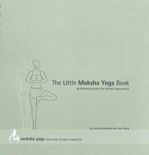 The Little Moksha Yoga Book by Ted Grand, Jessica Robertson