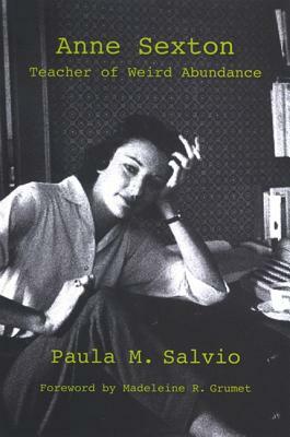 Anne Sexton: Teacher of Weird Abundance by Paula M. Salvio