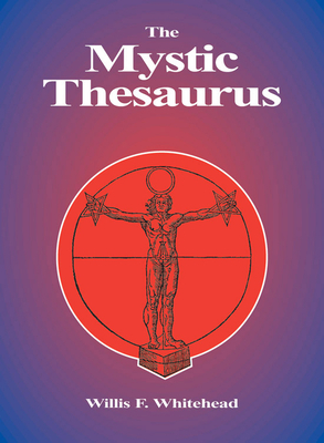 The Mystic Thesaurus: Occultism Simplified by Willis F. Whitehead