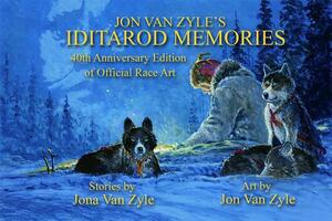 Jon Van Zyle's Iditarod Memories: 40th Anniversary Edition by 