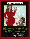 Mommy's Having a Watermelon by Daniel Adlerman, Kim Adlerman, Danny Adlerman, Kimberly Adlerman