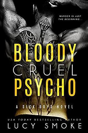 Bloody Cruel Psycho by Lucy Smoke