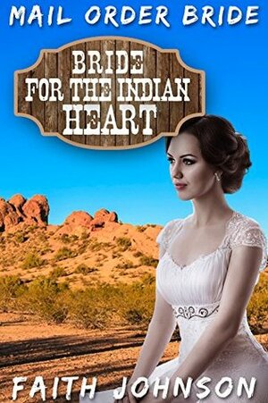 Bride for the Indian Heart (Brave Brides for Kind Hearted Indians #2) by Faith Johnson