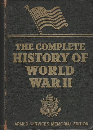 The Complete History of World War II by Francis Trevelyan Miller