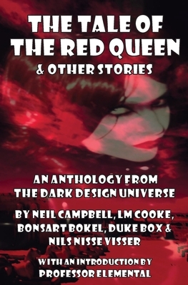 The Tale of the Red Queen and Other Stories: Legends from The Dark Design Universe by Neil Campbell, Bonsart Bokel, LM Cooke