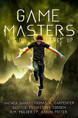 Game Masters v2.0 - Level Up: Six litRPG and Gamelit Novels by R.M. Mulder, P. Aaron Potter, Tony Corden, Anthea Sharp, Scottie Futch, Thomas K. Carpenter