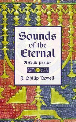 Sounds of the Eternal: A Celtic Psalter by John Philip Newell, John Philip Newell, J. Philip Newell