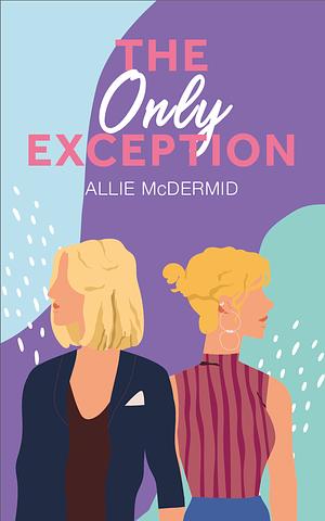 The Only Exception by Allie McDermid