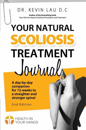 Your Natural Scoliosis Treatment Journal (2nd Edition): A Day-By-Day Companion for 12-Weeks to a Straighter and Stronger Spine! by Kevin Lau