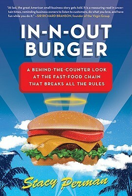 In-N-Out Burger: A Behind-the-Counter Look at the Fast-Food Chain That Breaks All the Rules by Stacy Perman