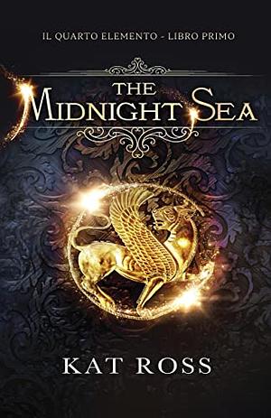 The Midnight Sea: Il Quarto Elemento - Libro I by Kat Ross
