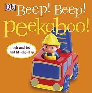 Beep! Beep! Peekaboo!: Touch-and-Feel and Lift-the-Flap by Dave King, Dawn Sirett, Dawn Sirett, Jennifer Quasha