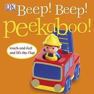 Beep! Beep! Peekaboo!: Touch-and-Feel and Lift-the-Flap by Dave King, Jennifer Quasha, Dawn Sirett, Dawn Sirett